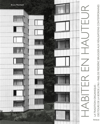Habiter en hauteur, la tradition organique : des tours de la Borde (1961-1968) de Frédéric Brugger aux réalisations contemporaines