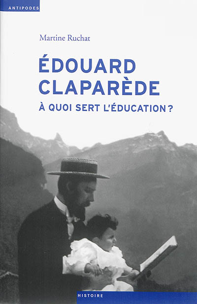 Edouard Claparède (1873-1940) : à quoi sert l'éducation ?