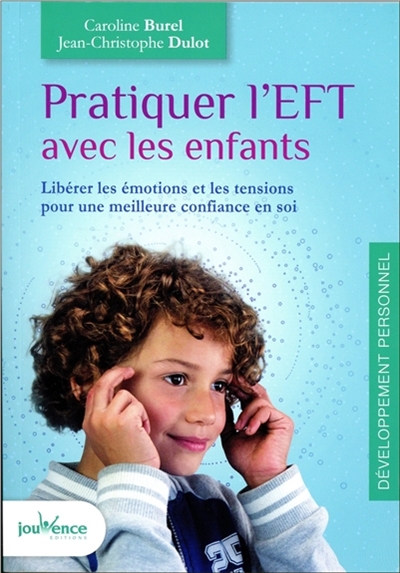 Pratiquer l'EFT avec les enfants : libérer les émotions et les tensions pour une meilleure confiance en soi