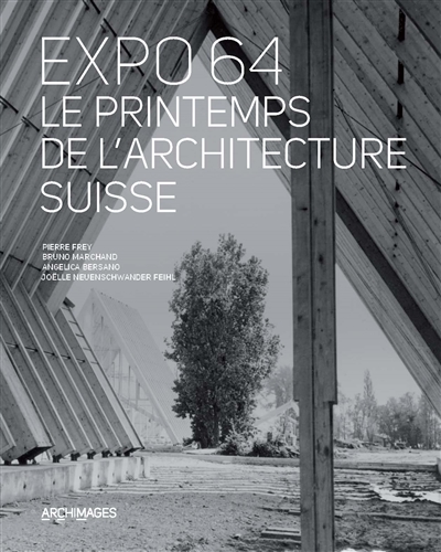 Expo 64, le printemps de l'architecture suisse : [exposition en plein air à Lausanne, Vidy, 2014]
