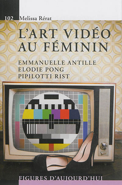 L'art vidéo au féminin : Emmanuelle Antille, Élodie Pong, Pipilotti Rist