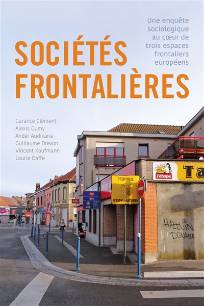 Sociétés frontalières : une enquête sociologique au coeur de trois espaces frontaliers européens