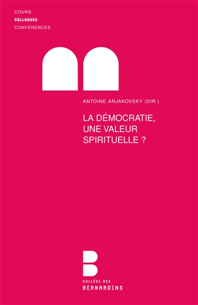 La démocratie, une valeur spirituelle ? : actes du colloque du 19 au 20 avril 2013
