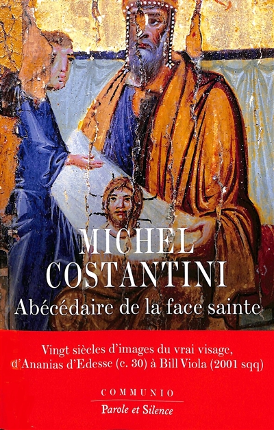 Abécédaire de la Face Sainte : vingt siècles d'images du vrai visage, d'Ananias d'Édesse, c. 30, à Bill Viola, 2001 sqq.