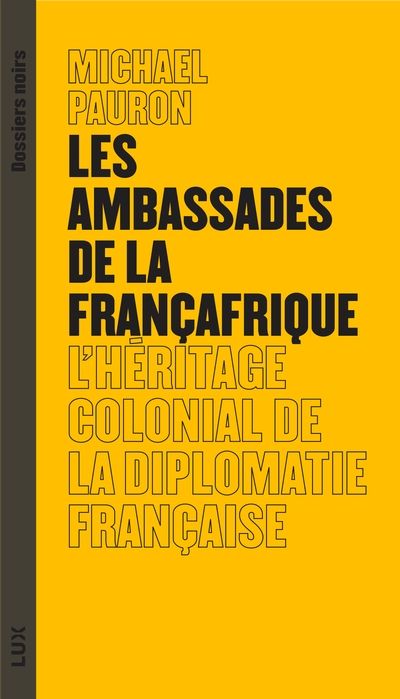 Les ambassades de la Françafrique : l'héritage colonial de la diplomatie française