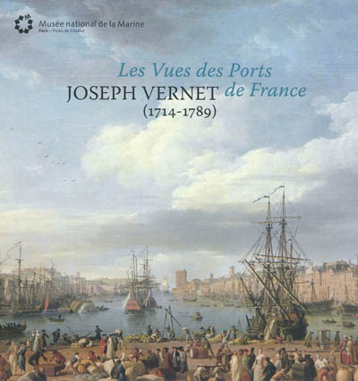 Joseph Vernet, 1714-1789 : "Vues des ports de France"