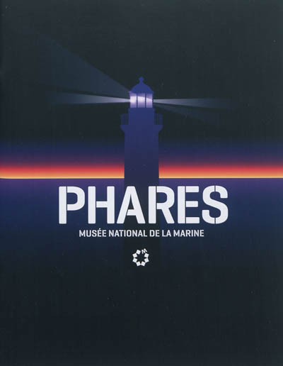 Phares : [exposition, Paris], Musée national de la marine, [7 mars au 4 novembre 2012]