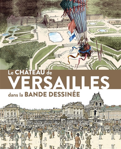 Le Château de Versailles dans la bande dessinée : [exposition, Versaille, salle du Jeu de paume, 19 septembre-31 décembre 2020]