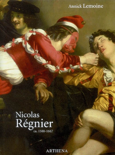 Nicolas Régnier, alias Niccolò Renieri, ca. 1588-1667 : peintre, collectionneur et marchand d'art