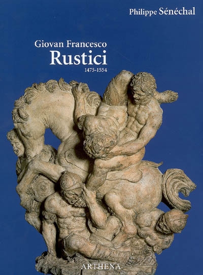 Giovan Francesco Rustici, 1475-1554 : un sculpteur de la Renaissance entre Florence et Paris