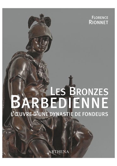 Les bronzes Barbedienne, 1834-1954 : l'oeuvre d'une dynastie de fondeurs