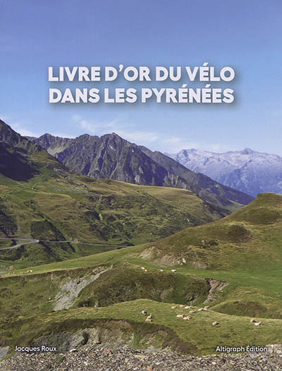 Livre d'or du vélo dans les Pyrénées : journal officiel pour tous les cyclistes amateurs de vélo dans les Pyrénées
