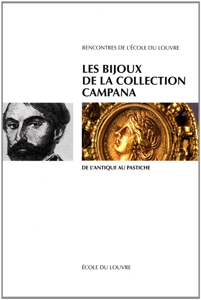 Les bijoux de la collection Campana : de l'antique au pastiche : actes du colloque international, Paris, Ecole du Louvre, 10 janv. 2006
