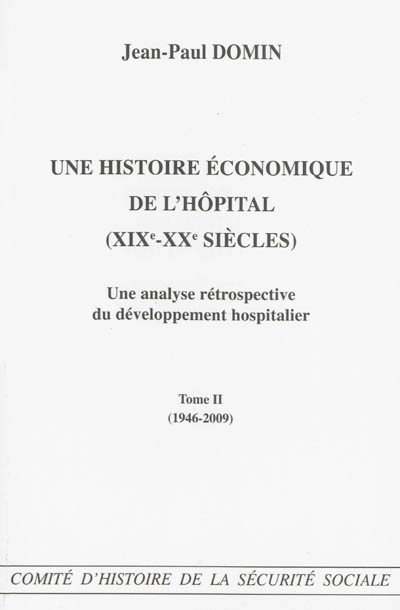 Une histoire économique de l'hôpital, XIXe-XXe siècles : une analyse rétrospective du développement hospitalier. Tome 2 , 1946-2009