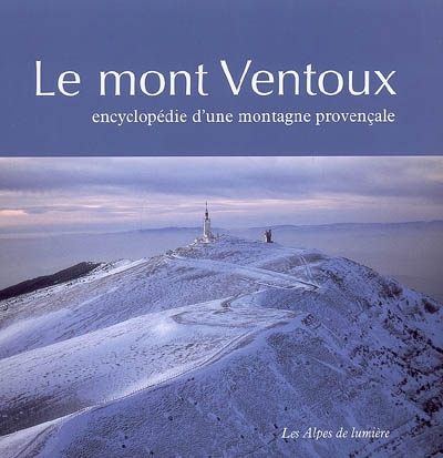 Le mont Ventoux : encyclopédie d'une montagne provençale