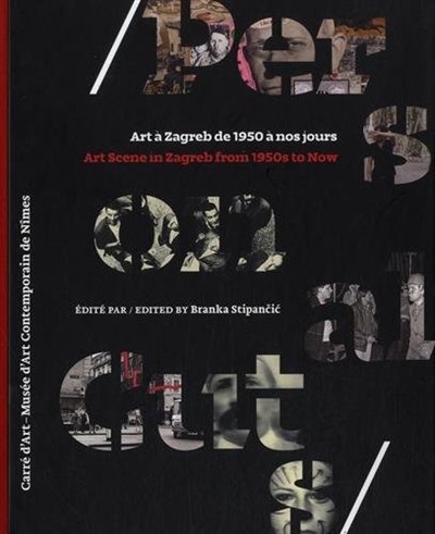 Personal cuts : art à Zagreb de 1950 à nos jours : [exposition, Nîmes, Carré d'art-Musée d'art contemporain, 17 octobre 2014-11 janvier 2015]