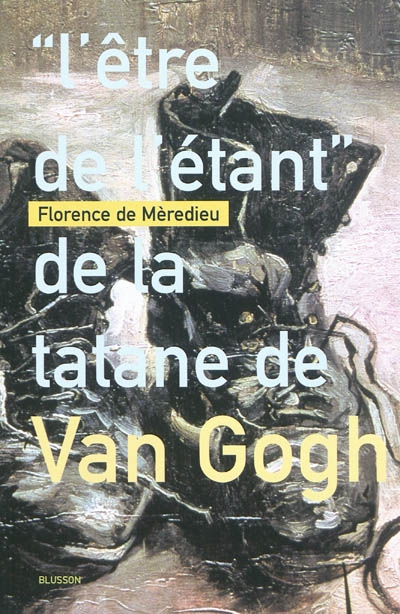 "L'être de l'étant" de la tatane de Van Gogh