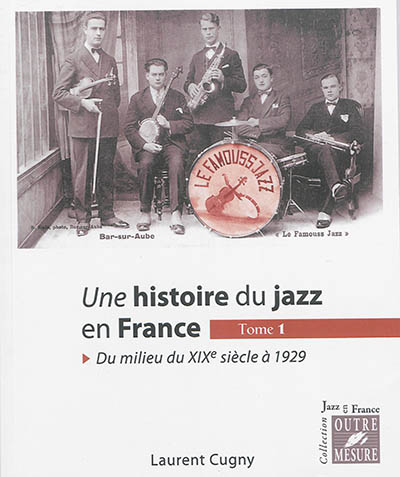 Une histoire du jazz en France. Tome 1 , Du milieu du XIXe siècle à 1929