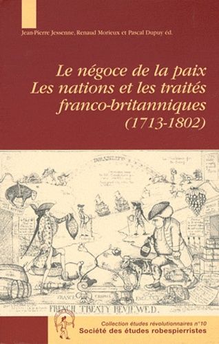 Le négoce de la paix : les nations et les traités franco-britanniques, 1713-1802 : actes de la journée d'études de Rouen du 6 juin 2003
