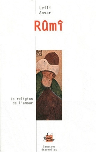 Rumî : la religion de l'amour