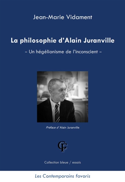 La philosophie d'Alain Juranville : un hégélianisme de l'inconscient. Livre 1 , Présentation générale