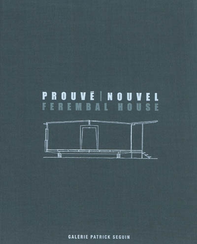 Jean Prouvé : Maison Ferembal 1948 : Henri Prouvé architecte, adaptation Jean Nouvel
