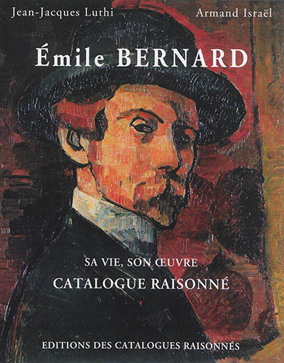 Emile Bernard : sa vie, son oeuvre : catalogue raisonné