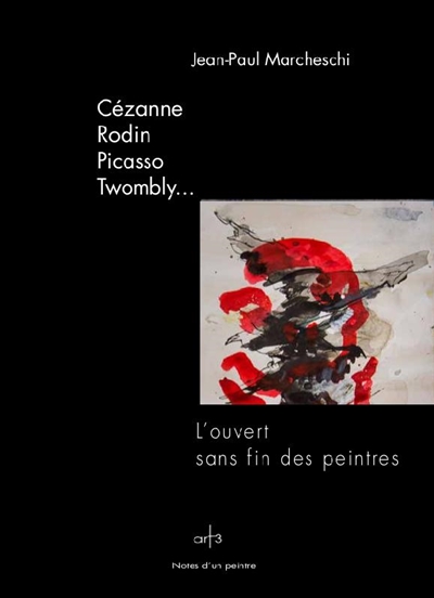 Cézanne, Rodin, Picasso, Twombly : l'ouvert sans fin des peintres