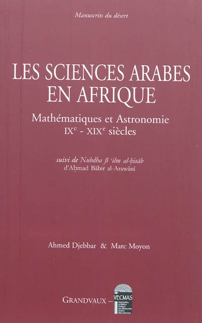 Les sciences arabes en Afrique : mathématiques et astronomie IXe-XIXe siècles Suivi de la Nubdha fī lm al-hisāb