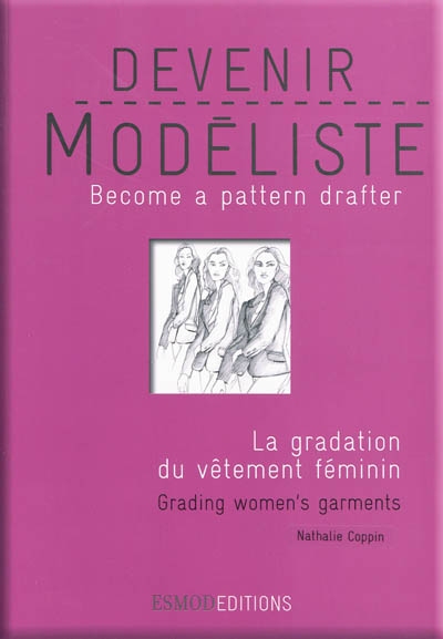 Devenir modéliste : La gradation du vêtement féminin = = Grading women's garments
