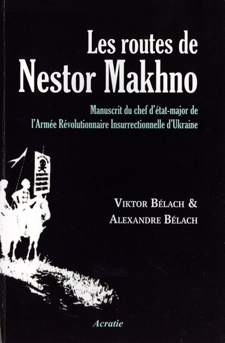 Les routes de Nestor Makhno : manuscrit du chef d'état-major de l'Armée Révolutionnaire Insurrectionnelle d'Ukraine