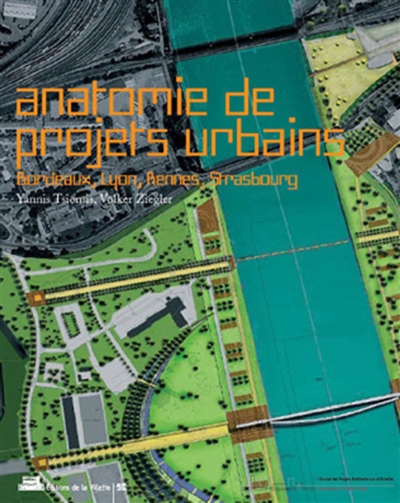Anatomie de projets urbains : Bordeaux, Lyon, Rennes, Strasbourg