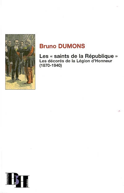 Les "saints de la République" : les décorés de la Légion d'honneur, 1870-1940