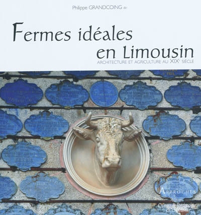 Fermes idéales en Limousin : architecture et agriculture au XIXe siècle