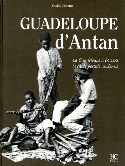 Guadeloupe d'antan : la Guadeloupe à travers la carte postale ancienne