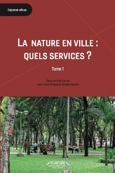 La nature en ville : quels services ?. Tome 1 , L'espace vert, le citadin et le gestionnaire