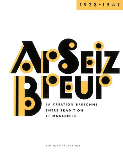 Ar seiz breur : 1923-1947 : La création bretonne entre tradition et modernité