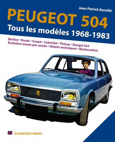 Peugeot 504 : la saga complète1968-1983 : berline, break, coupé, cabriolet, pickup, Dangel 4x4, évolution année par année, détails techniques, palmarès rallye