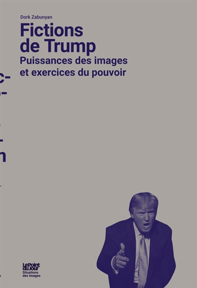Fictions de Trump : puissances des images et exercice du pouvoir
