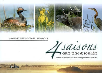4 saisons entre terre & roselière : carnet d'observations d'un photographe naturaliste