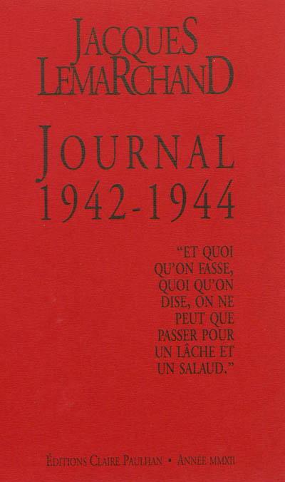 Journal 1942-1944 : "et quoi qu'on fasse, quoi qu'on dise, on ne peut que passer pour un lâche et un salaud"