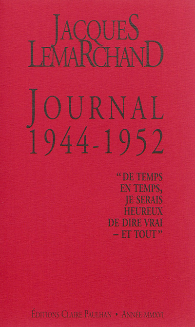 Journal 1944-1952 : "De temps en temps, je serais heureux de dire vrai-et tout"