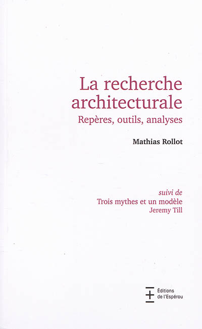 La recherche architecturale : repères, outils, analyses Suivi de Trois mythes et un modèle
