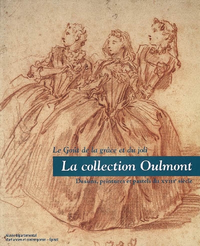 La collection Oulmont : le goût de la grâce et du joli : dessins, peintures et pastels du XVIIIe siècle