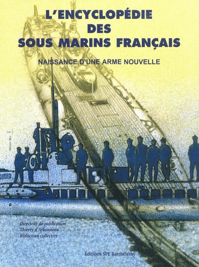 L'encyclopédie des sous-marins français. 1 , Naissance d'une arme nouvelle