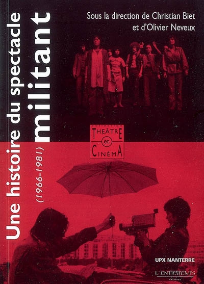 Une histoire du spectacle militant : théâtre et cinéma militants, 1966-1981