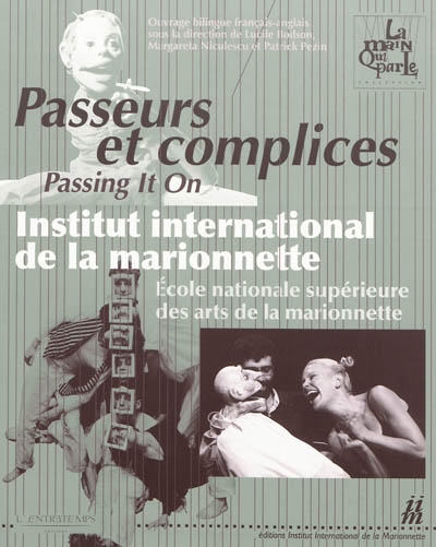 Passeurs et complices [Texte imprimé] = Passing it on : Institut international de la marionnette, Ecole nationale supérieure des arts de la marionnette / ouvrage bilingue français-anglais