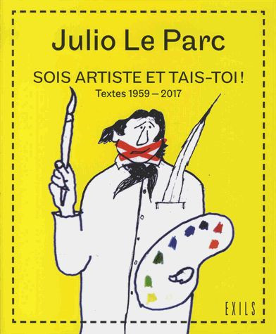 Sois artiste et tais-toi ! : textes 1959-2017