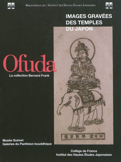 Ofuda : images gravées des temples du Japon : la collection Bernard Frank : [exposition, Paris, Musée Guimet, 11 mai-12 septembre 2011]