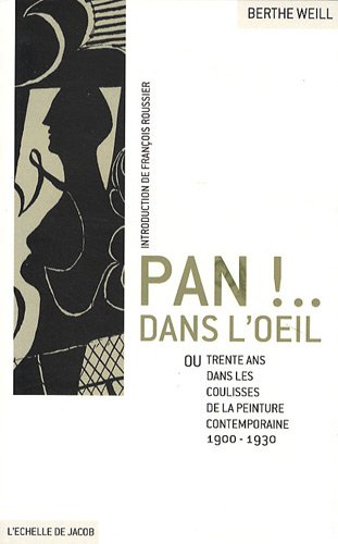 Pan ! Dans l'oeil ! : ou trente ans dans les coulisses de la peinture contemporaine, 1900-1930